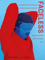Faceless: Re-inventing Privacy Through Subversive Media Strategies Faceless: Re-inventing Privacy Through Subversive Media Strategies