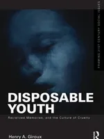 Disposable Youth, Racialized Memories, and the Culture of Cruelty Disposable Youth, Racialized Memories, and the Culture of Cruelty