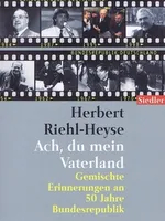 Ach, du mein Vaterland: Gemischte Erinnerungen an 50 Jahre Bundesrepublik Ach, du mein Vaterland: Gemischte Erinnerungen an 50 Jahre Bundesrepublik