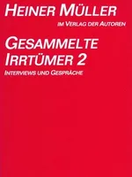 Heiner Müller - Gesammelte Irrtümer 2 Heiner Müller - Gesammelte Irrtümer 2