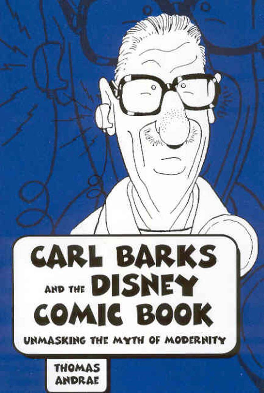 	Carl Barks and the Disney Comic Book: Unmasking the Myth of Modernity