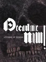 DECADENCE NOW! DECADENCE NOW!