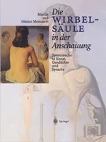 Die Wirbelsäule in der Anschauung: Spurensuche in Kunst, Geschichte und Sprache Die Wirbelsäule in der Anschauung: Spurensuche in Kunst, Geschichte und Sprache
