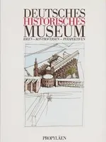 DEUTSCHES HISTORISCHES MUSEUM: Ideen, Kontroversen, Perspektiven DEUTSCHES HISTORISCHES MUSEUM: Ideen, Kontroversen, Perspektiven