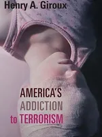 America’s Addiction to Terrorism America’s Addiction to Terrorism