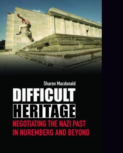 	
Difficult heritage: negotiating the Nazi past in Nuremberg and beyond‎