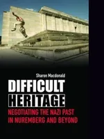 Difficult heritage: negotiating the Nazi past in Nuremberg and beyond
Difficult heritage: negotiating the Nazi past in Nuremberg and beyond