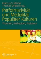 Performativität und Medialität Populärer Kulturen: Theorien, Ästhetiken, Praktiken