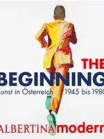 The Beginning. Art in Austria, 1945 to 1980 The Beginning. Art in Austria, 1945 to 1980