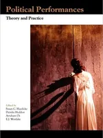 Political Performances: Theory and Practice. Political Performances: Theory and Practice.