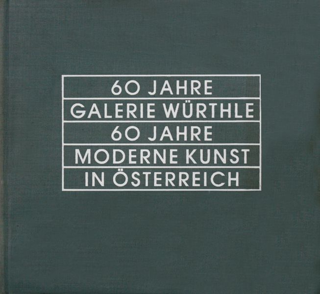 60 Jahre Galerie Würthle, 60 Jahre Moderne Kunst in Österreich