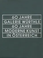 60 Jahre Galerie Würthle, 60 Jahre Moderne Kunst in Österreich 60 Jahre Galerie Würthle, 60 Jahre Moderne Kunst in Österreich