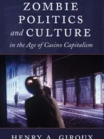 Zombie Politics and Culture in the Age of Casino Capitalism Zombie Politics and Culture in the Age of Casino Capitalism