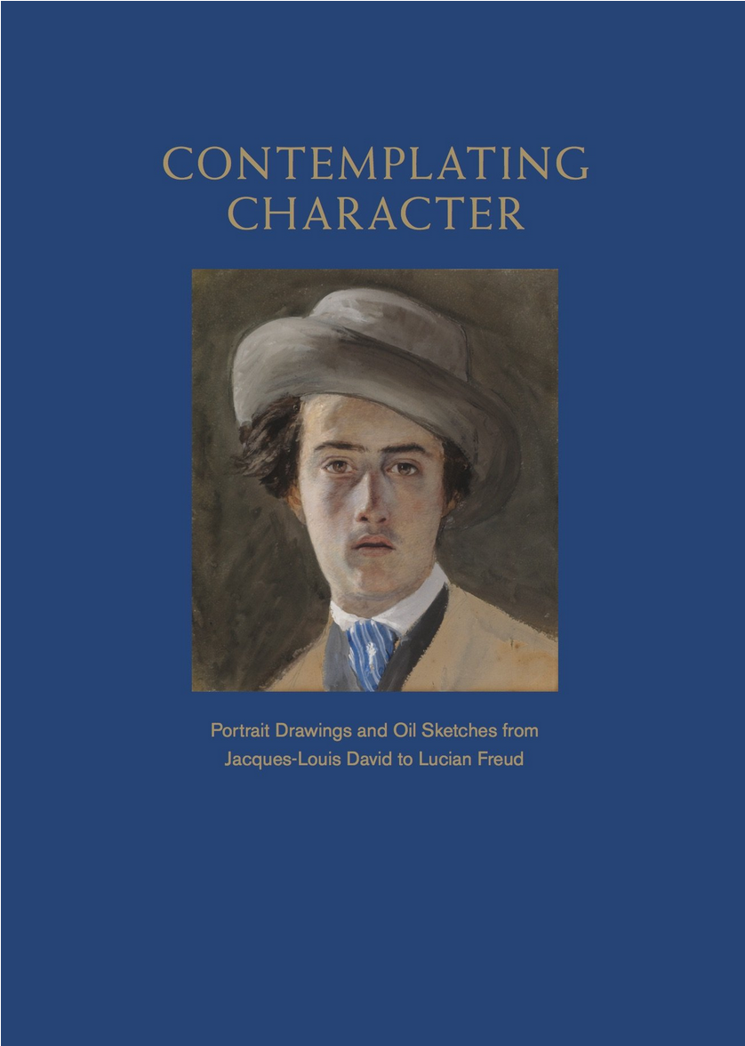 Contemplating Character: Portrait Drawings and Oil Sketches from Jacques-Louis David to Lucian Freud