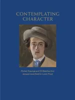 Contemplating Character: Portrait Drawings and Oil Sketches from Jacques-Louis David to Lucian Freud Contemplating Character: Portrait Drawings and Oil Sketches from Jacques-Louis David to Lucian Freud