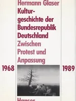 Kulturgeschichte der Bundesrepublik Deutschland: Zwischen Protest und Anpassung, 1968-1989 Kulturgeschichte der Bundesrepublik Deutschland: Zwischen Protest und Anpassung, 1968-1989