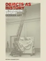 Objects as History in Twentieth-Century German Art: Beckmann to Beuys Objects as History in Twentieth-Century German Art: Beckmann to Beuys