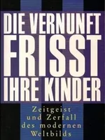 Die Vernunft frisst ihre Kinder Die Vernunft frisst ihre Kinder