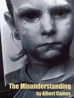 The Misunderstanding by Albert Camus The Misunderstanding by Albert Camus