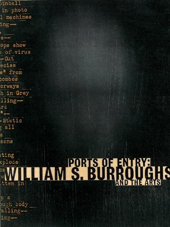 Ports of Entry: William S. Burroughs and the Arts