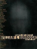 Ports of Entry: William S. Burroughs and the Arts Ports of Entry: William S. Burroughs and the Arts