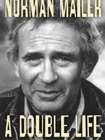 Norman Mailer: A Double Life Norman Mailer: A Double Life